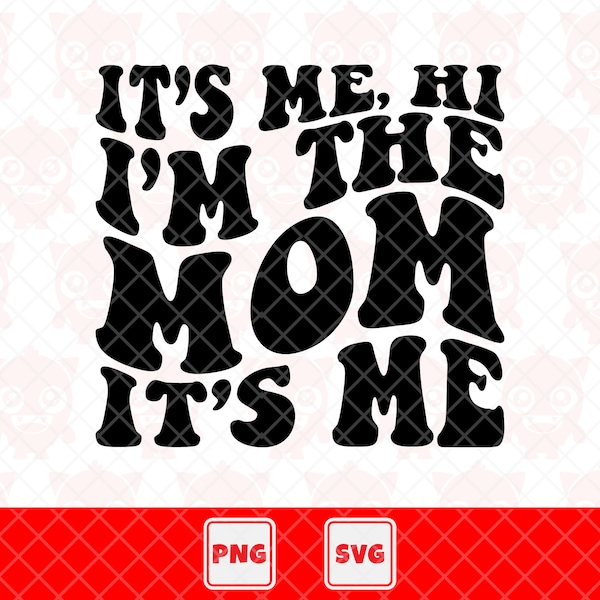 It's Me Hi, I'm The Mom It's Me Svg, It's Me Hi, I'm The Mom It's Me Png, Mama Shirt, Mothger's Day Gift. Vector Cut File For Cricut.