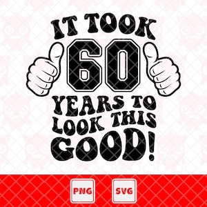 Es dauerte 60 Jahre, um so gut auszusehen. Vektorschnittdatei für Cricut.