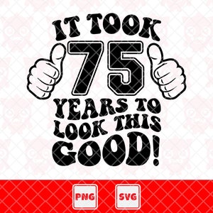 Es hat 75 Jahre gedauert, bis dieses gute SVG aussieht, T-Shirt zum 75. Geburtstag, SVG, Geburtstagsparty-Idee, Geburtstagsgeschenk. Vektor-Schnittdatei für Cricut.