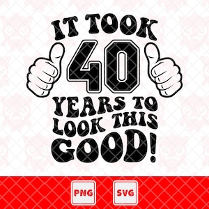 Es dauerte 40 Jahre, um so gut auszusehen. Vektorschnittdatei für Cricut.