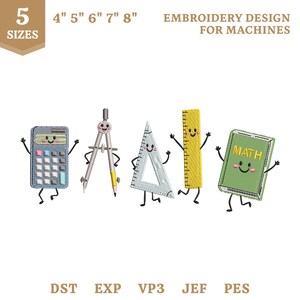 May include: An embroidery design for machines featuring five anthropomorphic school supplies with faces: a blue calculator, a silver compass, a clear triangle ruler, a yellow ruler, and a green book labeled MATH. Text includes 5 SIZES, 4" 5" 6" 7" 8", and file formats.