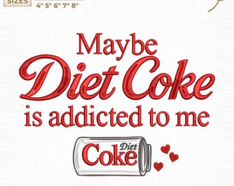 Maybe Diet Coke Is Addicted To Me Machine Embroidery File, Funny Soda Quote Digital, Instant Download
