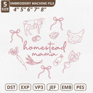 May include: Pink embroidery machine file with the text "Homestead Mama" and various farm-themed illustrations, including a cow, chicken, and vegetables. Sizes available: 4", 5", 6", 7", and 8". File types: DST, EXP, VP3, JEF, EMB, PES.