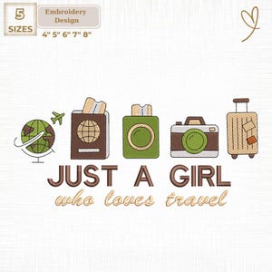 May include: Embroidery design with travel-themed icons: globe, airplane, passport, camera, and suitcase. Text reads "JUST A GIRL who loves travel." Available in 5 sizes: 4", 5", 6", 7", and 8" for embroidery projects.