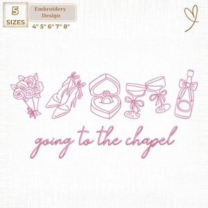 May include: Pink embroidery design featuring wedding-related elements: a bouquet, high heels, a ring in a heart-shaped box, champagne glasses, and a champagne bottle. Text reads "going to the chapel." Includes sizes 4", 5", 6", 7", and 8".
