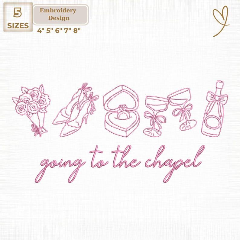 May include: Pink embroidery design featuring wedding-related elements: a bouquet, high heels, a ring in a heart-shaped box, champagne glasses, and a champagne bottle. Text reads "going to the chapel." Includes sizes 4", 5", 6", 7", and 8".