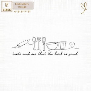 May include: An embroidery design featuring a line drawing of kitchen tools: a rolling pin, spoon, spatula, whisk, bowl, measuring cup, and heart. The text reads "taste and see that the lord is good." Available in 5 sizes: 4", 5", 6", 7", and 8".