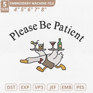 May include: An embroidery machine file design featuring a cartoon goose carrying trays of drinks. The goose wears a bow tie and apron, with the text "Please Be Patient" above. The design is available in sizes from 4" to 8".