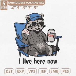 May include: An embroidered design featuring a raccoon wearing sunglasses and a baseball cap, relaxing in a blue chair while holding a baseball and a Diet Coke can. The text "i live here now" is below the raccoon. The design is available in sizes 4" to 8".