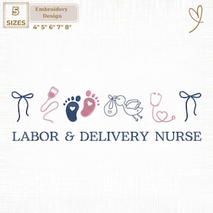 May include: An embroidery design featuring a blue bow, IV bag, footprints, stork carrying a baby, stethoscope, and text that reads "LABOR & DELIVERY NURSE". The design includes five size options: 4", 5", 6", 7", and 8".