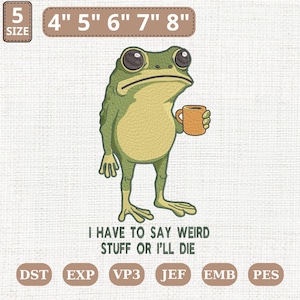 Peut inclure: Un dessin anim&eacute; d'une grenouille verte avec un ventre beige, tenant une tasse. Le texte en bas dit : &laquo; I HAVE TO SAY WEIRD STUFF OR I'LL DIE &raquo;. Tailles de 10,16 cm &agrave; 20,32 cm.