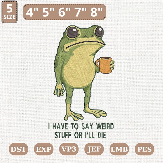 I Have To Say Weird Stuff Or I'll Die Machine Embroidery File, Frog Drinking Coffee Embroidered Design, Sarcastic Humor, Instant Download