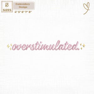 Puede incluir: Diseño de bordado rosa con la palabra "overstimulated" en cursiva, con estrellas doradas. Tamaños: 10.16 cm, 12.7 cm, 15.24 cm, 17.78 cm y 20.32 cm. Diseño de bordado.