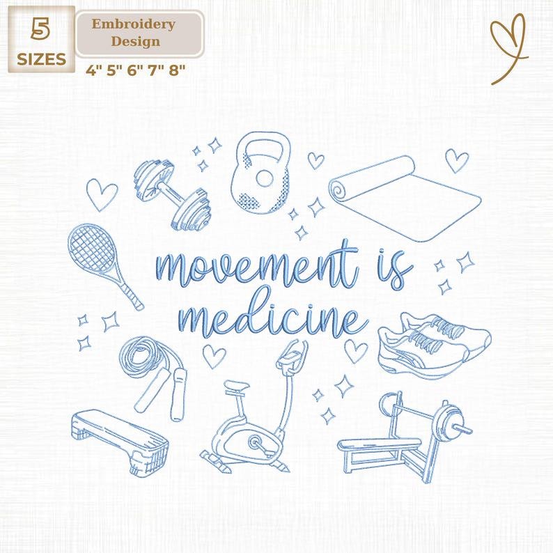 May include: An embroidery design featuring fitness equipment such as dumbbells, a kettlebell, a yoga mat, and a bench press. The text "movement is medicine" is included. The design is available in 5 sizes: 4", 5", 6", 7", and 8".