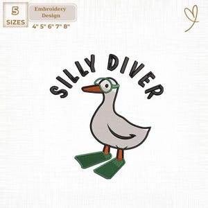 May include: An embroidery design featuring a cartoon goose wearing green swim goggles and flippers. The text "SILLY DIVER" arches above the goose. The design is available in 5 sizes: 4", 5", 6", 7", and 8".