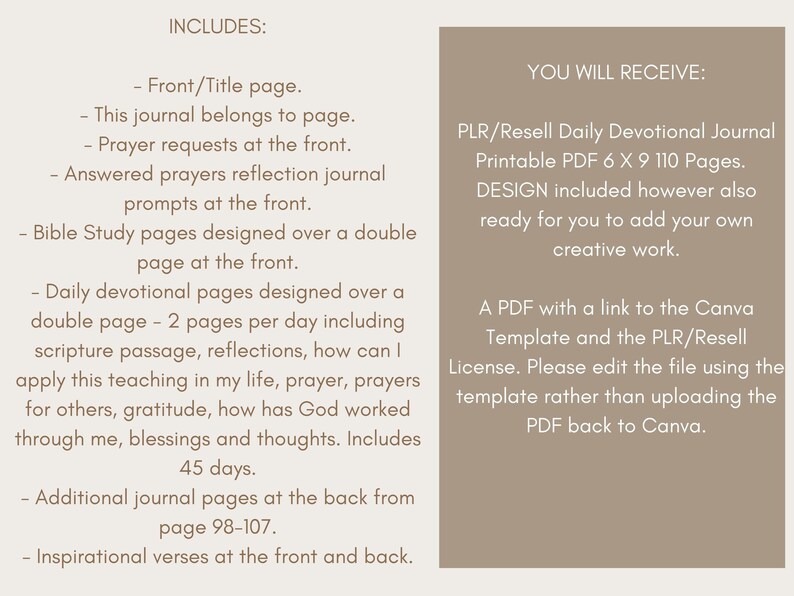 May include: A printable PDF journal with a brown background and white text. The journal includes daily devotional pages, Bible study pages, and inspirational verses. It is a PLR/Resell product, meaning you can sell it as your own.