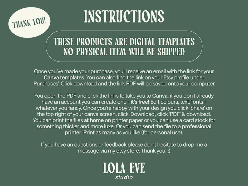 May include: Green background with white text that reads "Thank You!" and "Instructions".  A white oval with green text reads "These products are digital templates. No physical item will be shipped."  The text below explains how to download and use the digital templates.  The text ends with "LOLA EVE studio".