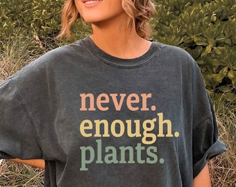 Plant Lover Gift, Mothers day Gift for Plant Mom Shirt, Plant Lover Shirt, Gardening Shirt, Never Enough Plants Shirt, Gardening Gift