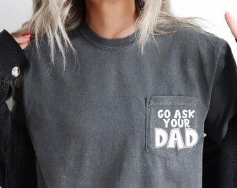 Funny Mom Gift For Birthday Shirt, Go Ask Your Dad Shirt,Mother Clothes,Funny Mom Shirt, Mom Gift, Mom Shirt,