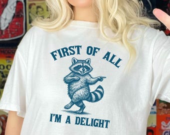 Comfort Colors® First of All, I'm a Delight Shirt Funny Raccoon Tshirt Sarcastic Quote Shirt Sarcasm Shirt Funny Animal Raccoon Tee Humor