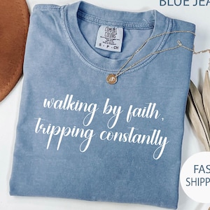 Comfort Colors® Walking By Faith Tripping Constantly Shirt, Christian Bible Verse Graphic Tee, Religious Apparel, Christmas gift Faith Shirt