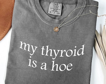 Funny Thyroid Cancer Gift My Thyroid is a Hoe T-shirt Christmas Gift Graves Disease Hashimotos Thyroiditis Thyroidectomy Hashimoto's Gift