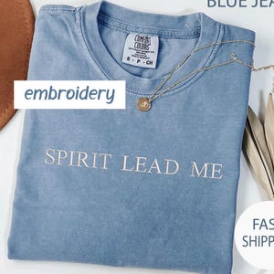 Comfort Colors Embroidered Spirit Lead Me Christian Shirt, Embroidery Christian Jesus Shirt , Christian apparel Tee , Faith Based Christian