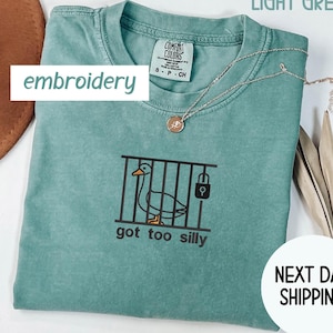Got too silly Embroidered Shirt ,Embroidered Silly Goose Comfort Colors Shirt ,Christmas Gift,Silly Goose unisex Embroidered Shirt