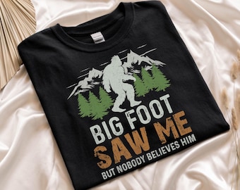 Bigfoot Saw Me But Nobody Believes him T-Shirt, Campers,Hunters Tee Funny Sasquatch ShirtFather's Day Gift