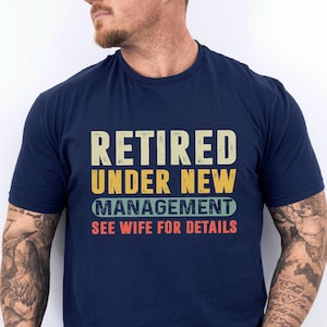 Retired Under New Management See Wife for Details,Retirement Shirt,Christmas Gift For Retired,Funny Retirement, Retirement Gift for Grandpa