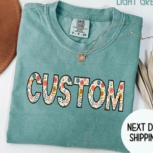 Custom Floral your text Shirt,Custom Floral Text T-shirt,Personalized Group Tshirt, Customizable Matching Shirts,Custom Comfort Colors shirt