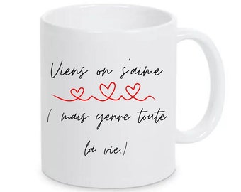 Mug viens on s’aime mais genre toute la vie !