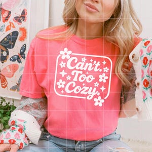 Can't Too Cozy PNG | Cute Floral Cozy Quote T-Shirt Design | Preppy Homebody Digital Download | Instant Sublimation File image 6