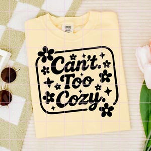 Can't Too Cozy PNG | Cute Floral Cozy Quote T-Shirt Design | Preppy Homebody Digital Download | Instant Sublimation File image 7