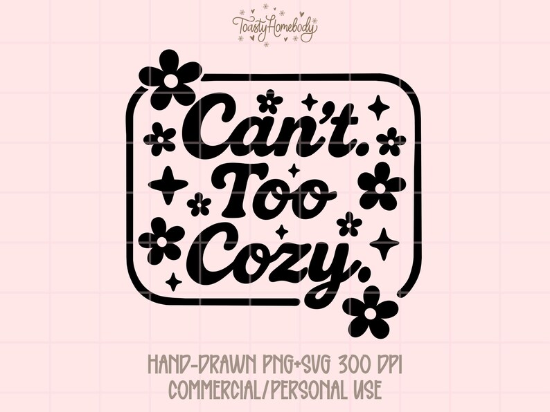 Can't Too Cozy PNG | Cute Floral Cozy Quote T-Shirt Design | Preppy Homebody Digital Download | Instant Sublimation File image 2