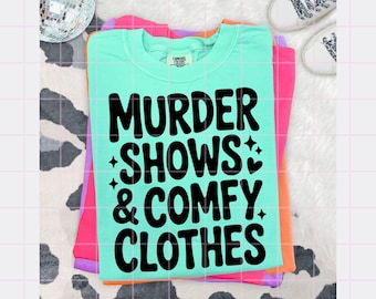 Murder Shows & Comfy Clothes PNG | Funny True Crime Cozy Quote T-Shirt Design | Murderino Digital Download, Sublimation File, Commercial Use