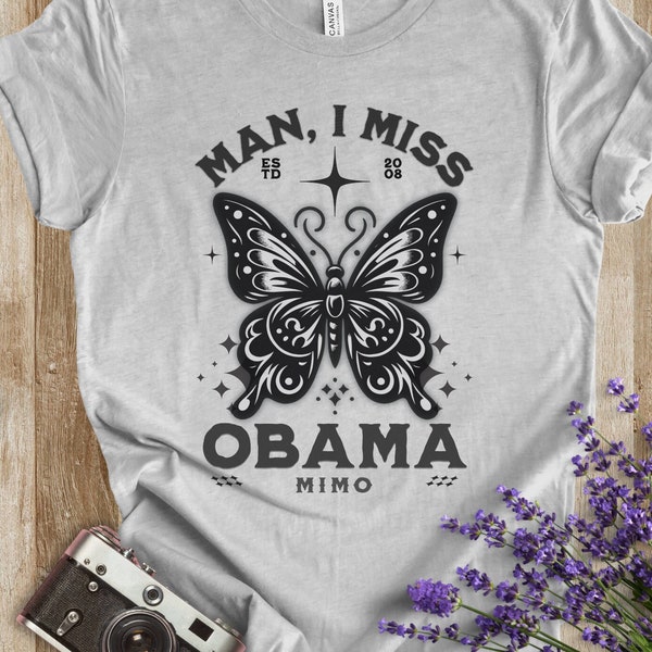 Man I Miss Obama or MIMO Tee, Butterfly Political Shirt for Barack Fans, AntiMaga, Fun and Cute Wistful and Nostalgic Tshirt