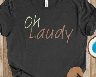 Oh Laudy, Fun Fort Lauderdale Tshirt, SoFlo Locals, Florida Man Woman Gift, Drinking Shirt, Snarky Tee, Pub Wear