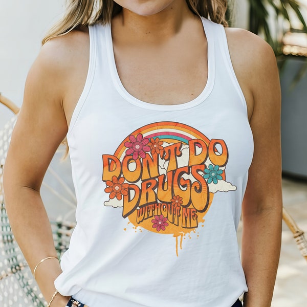 Don't Do Drugs Without Me Snarky Festival Tank, Ironic Sarcastic Psychonaut Shirt, Trippy Hippies Funny Women's Ideal Racerback Tank Top