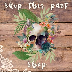 May include: A watercolor illustration of a white skull with black eye sockets and a nose, surrounded by colorful flowers and green leaves. The skull is on a wooden background with the text "skip this part shop" written below it.