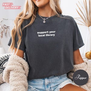 Support Your Local Library Shirt, Book Lover Gift For Women, Reading Aesthetic Tee, Librarian Shirt, Library Support Graphic Tee