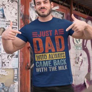 Just A Dad Who Always Came Back With The Milk Shirt, Funny Dad Shirt, Father&#39;s Day Gift, Retro Style T-Shirt For Him, Daddy Humor Tee