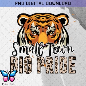 Tigers Small Town Big Pride PNG | Team Sports Mascot with Tiger | Cheetah and Leopard Print | PNG Design for T-Shirts and More!