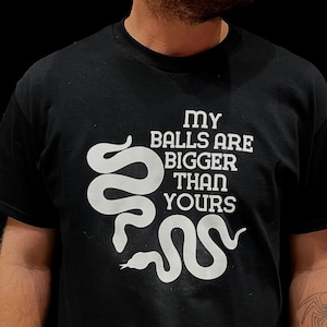 Ball Python Humor T-Shirt: My Balls are Bigger Than Yours