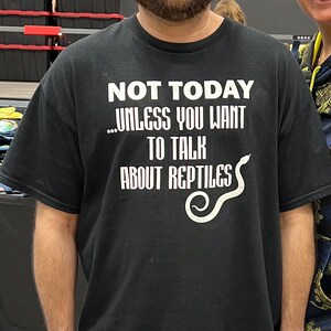 Snake Reptile T-Shirt: Not Today....Unless You Want to Talk About Reptiles