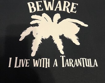 Creepy Spider T-Shirt: Beware I Live With a Tarantula