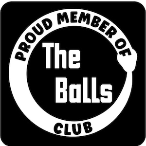May include: A white circle with the text "Proud Member of The Balls Club" in black lettering on a black background.