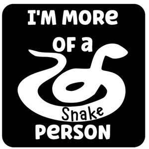 May include: Black and white graphic design with a snake illustration and the text "I'm more of a Snake Person".