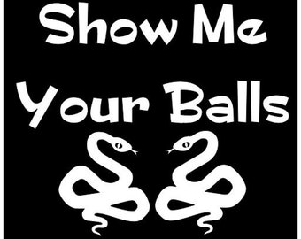 Ball Python Humor T-Shirt: Show Me Your Balls