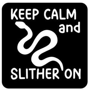 May include: Black and white graphic design with a snake and the text "Keep Calm and Slither On".